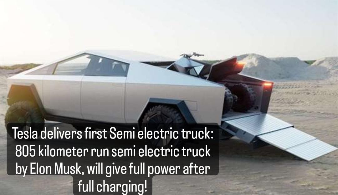 Tesla delivers first Semi electric truck: 805 kilometer running semi electronic truck launched,
