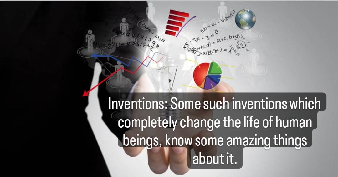 Invention: Those inventions which are useful in human life